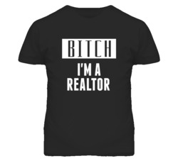 Realtor Bitch I'm A Occupation T Shirt