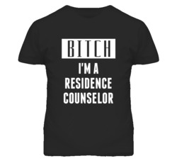 Residence Counselor Bitch I'm A Occupation T Shirt