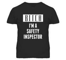 Safety Inspector Bitch I'm A Occupation T Shirt