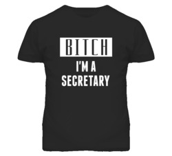 Secretary Bitch I'm A Occupation T Shirt