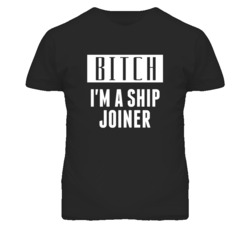Ship Joiner Bitch I'm A Occupation T Shirt