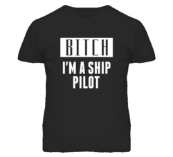 Ship Pilot Bitch I'm A Occupation T Shirt
