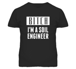 Soil Engineer Bitch I'm A Occupation T Shirt