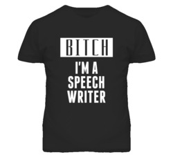 Speech Writer Bitch I'm A Occupation T Shirt