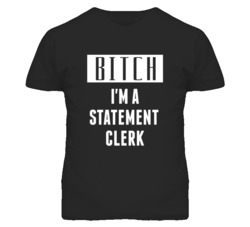 Statement Clerk Bitch I'm A Occupation T Shirt