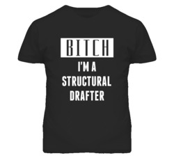 Structural Drafter Bitch I'm A Occupation T Shirt