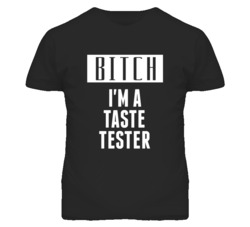 Taste Tester Bitch I'm A Occupation T Shirt