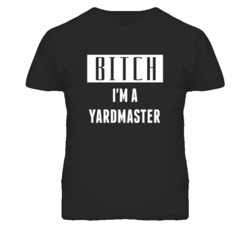 Yardmaster Bitch I'm A Occupation T Shirt