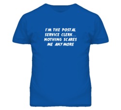I'm the Postal Service Clerk Nothing Scares Me Anymore T Shirt