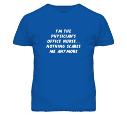 I'm the Physician'S Office Nurse Nothing Scares Me Anymore T Shirt