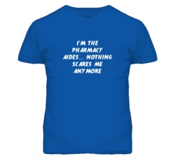 I'm the Pharmacy Aides Nothing Scares Me Anymore T Shirt