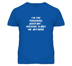 I'm the Personnel Assistant Nothing Scares Me Anymore T Shirt