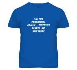 I'm the Personnel Admin Nothing Scares Me Anymore T Shirt