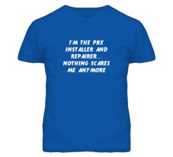 I'm the Pbx Installer And Repairer Nothing Scares Me Anymore T Shirt