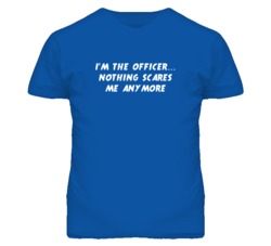I'm the Officer Nothing Scares Me Anymore T Shirt