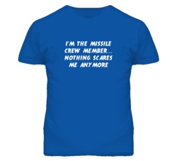 I'm the Missile Crew Member Nothing Scares Me Anymore T Shirt