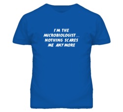 I'm the Microbiologist Nothing Scares Me Anymore T Shirt