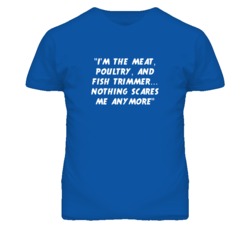 "I'm the Meat Poultry And Fish Trimmer Nothing Scares Me T Shirt&