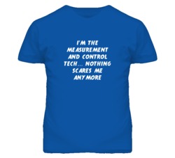 I'm the Measurement And Control Tech Nothing Scares Me Anymore T Shirt