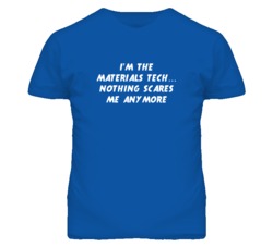 I'm the Materials Tech Nothing Scares Me Anymore T Shirt