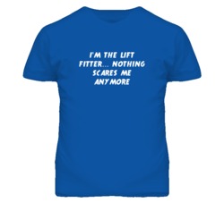 I'm the Lift Fitter Nothing Scares Me Anymore T Shirt