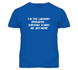 I'm the Laundry Operative Nothing Scares Me Anymore T Shirt