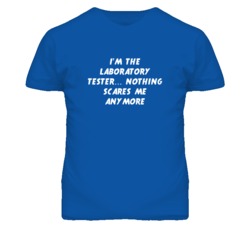 I'm the Laboratory Tester Nothing Scares Me Anymore T Shirt