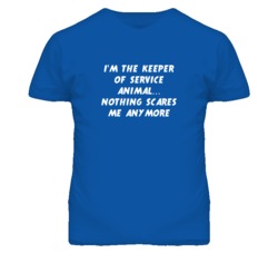 I'm the Keeper Of Service Animal Nothing Scares Me Anymore T Shirt