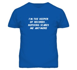 I'm the Keeper Of Records Nothing Scares Me Anymore T Shirt