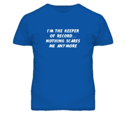 I'm the Keeper Of Record Nothing Scares Me Anymore T Shirt