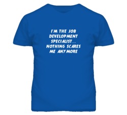 I'm the Job Development Specialist Nothing Scares Me Anymore T Shirt