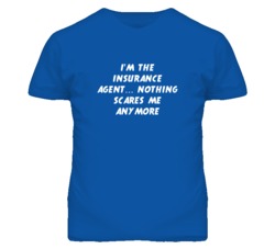 I'm the Insurance Agent Nothing Scares Me Anymore T Shirt