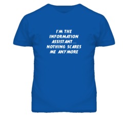 I'm the Information Assistant Nothing Scares Me Anymore T Shirt