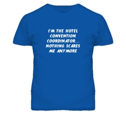 I'm the Hotel Convention Coordinator Nothing Scares Me Anymore T Shirt