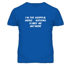 I'm the Hospital Nurse Nothing Scares Me Anymore T Shirt