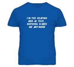 I'm the Heating And Ac Tech Nothing Scares Me Anymore T Shirt