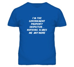I'm the Government Property Inspector Nothing Scares Me Anymore T Shir