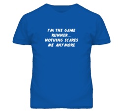 I'm the Game Runner Nothing Scares Me Anymore T Shirt