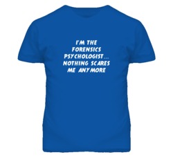 I'm the Forensics Psychologist Nothing Scares Me Anymore T Shirt