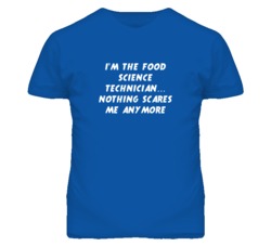 I'm the Food Science Technician Nothing Scares Me Anymore T Shirt