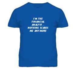 I'm the Financial Analyst Nothing Scares Me Anymore T Shirt