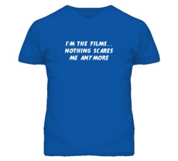I'm the Films Nothing Scares Me Anymore T Shirt