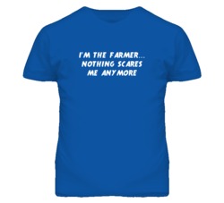 I'm the Farmer Nothing Scares Me Anymore T Shirt