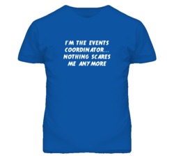 I'm the Events Coordinator Nothing Scares Me Anymore T Shirt