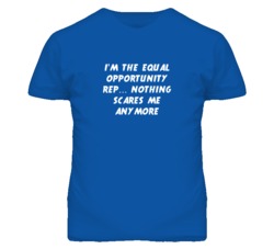 I'm the Equal Opportunity Rep Nothing Scares Me Anymore T Shirt