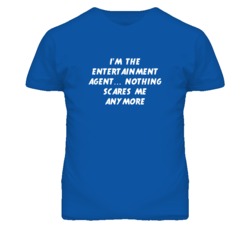 I'm the Entertainment Agent Nothing Scares Me Anymore T Shirt