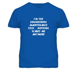 I'm the Engineering Maintenance Tech Nothing Scares Me Anymore T Shirt