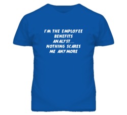 I'm the Employee Benefits Analyst Nothing Scares Me Anymore T Shirt
