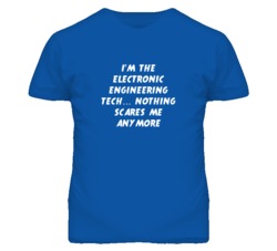 I'm the Electronic Engineering Tech Nothing Scares Me Anymore T Shirt