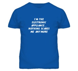 I'm the Electronic Appliance Nothing Scares Me Anymore T Shirt